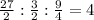 \frac{27}{2} : \frac{3}{2} : \frac{9}{4} = 4