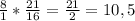 \frac{8}{1} * \frac{21}{16} = \frac{21}{2} = 10,5