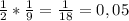 \frac{1}{2} * \frac{1}{9} = \frac{1}{18} = 0,05