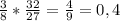 \frac{3}{8} * \frac{32}{27} = \frac{4}{9} = 0,4