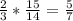 \frac{2}{3} * \frac{15}{14} = \frac{5}{7}