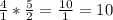 \frac{4}{1} * \frac{5}{2} = \frac{10}{1} = 10