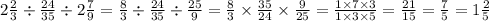 2 \frac{2}{3} \div \frac{24}{35} \div 2 \frac{7}{9} = \frac{8}{3} \div \frac{24}{35} \div \frac{25}{9} = \frac{8}{3} \times \frac{35}{24} \times \frac{9}{25} = \frac{1 \times 7 \times 3}{1 \times 3 \times 5} = \frac{21}{15} = \frac{7}{5} = 1 \frac{2}{5}