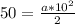 50=\frac{a*10^{2} }{2}