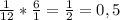 \frac{1}{12} * \frac{6}{1} = \frac{1}{2} = 0,5