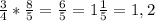 \frac{3}{4} * \frac{8}{5} = \frac{6}{5} = 1\frac{1}{5} = 1,2