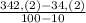 \frac{342,(2)-34,(2)}{100-10}