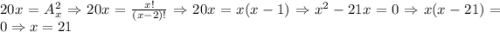 20x = A^2_x\Rightarrow 20x = \frac{x!}{(x - 2)!} \Rightarrow 20x = x(x - 1) \Rightarrow x^2 - 21x = 0 \Rightarrow x(x - 21) = 0 \Rightarrow x = 21