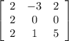 \left[\begin{array}{ccc}2&-3&2\\2&0&0\\2&1&5\end{array}\right]