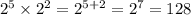 {2}^{5} \times {2}^{2} = {2}^{5 + 2} = {2}^{7} = 128