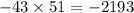 - 43 \times 51 = - 2193