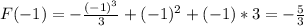 F( - 1) =- \frac{{{{(- 1)}^3}}}{3} + {(-1)^2} + (- 1)*3 =- \frac{5}{3}