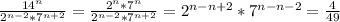 \frac{14^n}{2^{n-2}*7^{n+2}} = \frac{2^n*7^n}{2^{n-2}*7^{n+2}} = 2^{n-n+2}*7^{n-n-2}= \frac{4}{49}