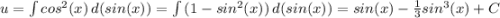 u = \int\limits {cos^2(x)} \, d(sin(x))=\int\limits {(1-sin^2(x))} \, d(sin(x))=sin(x)-\frac{1}{3}sin^3(x)+C