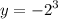 y = { - 2}^{3}