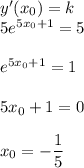 y'(x_0)=k\\ 5e^{5x_0+1}=5\\ \\ e^{5x_0+1}=1\\ \\ 5x_0+1=0\\ \\ x_0=-\dfrac{1}{5}