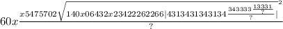 60x \frac{x5475702 { \sqrt{140x06432x23422262266 |4313431343134 \frac{343333 \frac{13331}{?} }{?} | } }^{2} }{?}