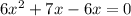 6x^{2} +7x-6x=0