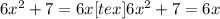 6x^{2}+7=6x&#10;[tex]6x^{2}+7=6x