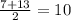 \frac{7 + 13}{2}= 10