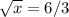 \sqrt{x} =6/3