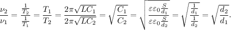 \dfrac{\nu_2}{\nu_1} = \dfrac{\frac{1}{T_2}}{\frac{1}{T_1}} = \dfrac{T_1}{T_2} = \dfrac{2\pi \sqrt{LC_1}}{2\pi \sqrt{LC_2}} = \sqrt{\dfrac{C_1}{C_2}} = \sqrt{\dfrac{\varepsilon \varepsilon_0\frac{S}{d_1}}{\varepsilon \varepsilon_0\frac{S}{d_2}}} = \sqrt{\dfrac{\frac{1}{d_1}}{\frac{1}{d_2}}} = \sqrt{\dfrac{d_2}{d_1}}.