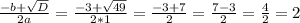 \frac{-b+\sqrt{D} }{2a} = \frac{- 3 + \sqrt{49} }{2*1} =\frac{-3 + 7}{2}=\frac{7-3}{2}=\frac{4}{2}=2