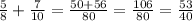 \frac{5}{8} + \frac{7}{10} = \frac{50 + 56}{80} = \frac{106}{80} = \frac{53}{40}