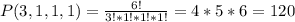 P(3,1,1,1)=\frac{6!}{3!*1!*1!*1!} =4*5*6=120