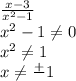 \frac{x-3}{x^2-1}\\x^2 - 1 \neq 0\\x^2 \neq 1\\x \neq \frac+{}1