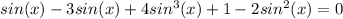 sin(x) - 3sin(x)+4sin^{3}(x) + 1 - 2sin^{2}(x)=0