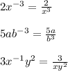 2x^{-3} =\frac{2}{x^{3} } \\ \\ 5ab^{-3} =\frac{5a}{b^{3} } \\ \\ 3x^{-1}y^{2} =\frac{3}{xy^{2} }