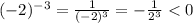 (-2)^{-3}=\frac{1}{(-2)^{3}}= -\frac{1}{2^{3}}