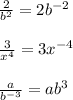 \frac{2}{b^{2} } =2b^{-2} \\ \\ \frac{3}{x^{4} } =3x^{-4} \\ \\ \frac{a}{b^{-3} } =ab^{3}