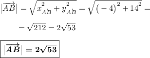 \big|\overrightarrow{AB}\big|=\sqrt{\big x^2_{\vec{AB}}+\big y^2_{\vec{AB}}}=\sqrt{\big(-4\big)^2+\big{14}^2}=\\\\~~~~~~~=\sqrt{212}=2\sqrt{53}\\\\\boxed{\boldsymbol{\big|\overrightarrow{AB}\big|=2\sqrt{53}}}