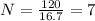 N=\frac{120}{16.7}=7