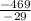 \frac{-469}{-29}