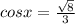 cosx = \frac{ \sqrt{8} }{3}