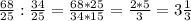 \frac{68}{25}:\frac{34}{25}=\frac{68*25}{34*15}=\frac{2*5}{3}=3\frac{1}{3}