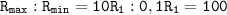 \displaystyle \tt R_{max}:R_{min}=10R_{1}:0,1R_{1}=100