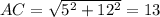 AC=\sqrt{5^{2}+12^{2}}=13