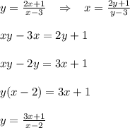 y=\frac{2x+1}{x-3}\; \; \; \Rightarrow \; \; \; x=\frac{2y+1}{y-3}\\\\xy-3x=2y+1\\\\xy-2y=3x+1\\\\y(x-2)=3x+1\\\\y=\frac{3x+1}{x-2}