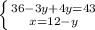 \left \{ {{36-3y+4y=43} \atop {x=12-y}} \right.