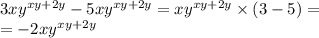 3x {y}^{xy + 2y} - 5x {y}^{xy + 2y} = x {y}^{xy + 2y} \times (3 - 5) = \\ = - 2x {y}^{xy + 2y} \\ \\