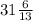 31\frac{6}{13}