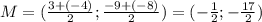 M=(\frac{3+(-4)}{2};\frac{-9+(-8)}{2})=(-\frac{1}{2};-\frac{17}{2})