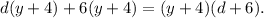 d(y+4)+6(y+4)=(y+4)(d+6).