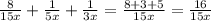 \frac{8 }{15x } + \frac{1 }{5x} + \frac{1}{3x} = \frac{8 + 3 + 5}{15x} = \frac{16}{15x}