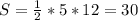 S = \frac{1}{2} *5*12 = 30