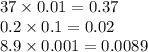 37 \times 0.01 = 0.37 \\ 0.2 \times 0.1 = 0.02 \\ 8.9 \times 0.001 = 0.0089